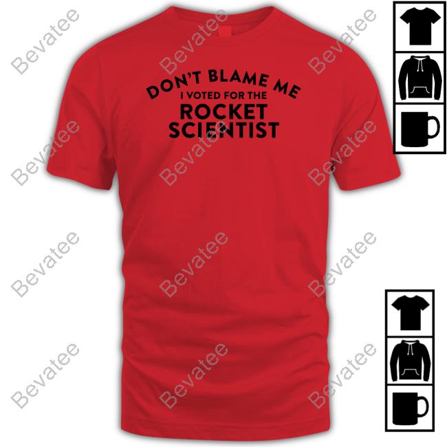 Soarblue Store Don't Blame Me Voted For The Rocket Scientist T Shirt