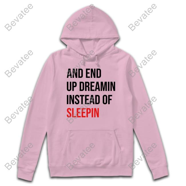 Taylor And End Up Dreamin Instead Of Sleeping Sweatshirt